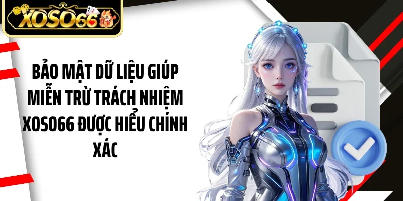 Bảo mật dữ liệu giúp miễn trừ trách nhiệm Xoso66 được hiểu chính xác