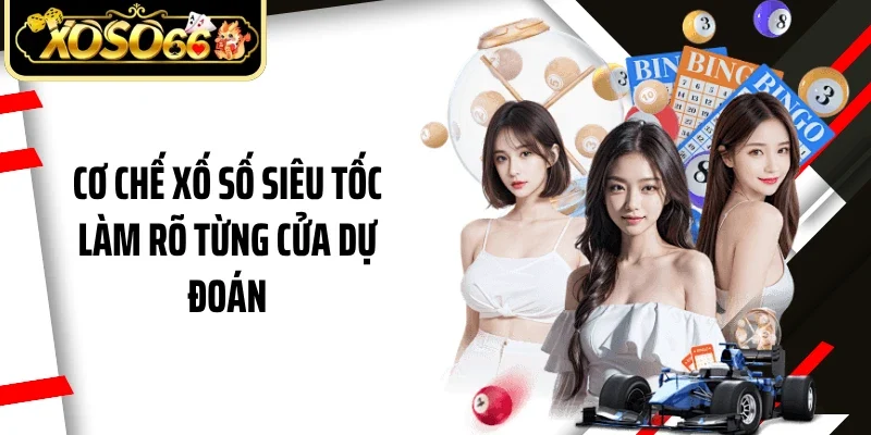 Cơ chế xố số siêu tốc làm rõ từng cửa dự đoán