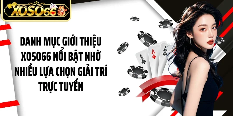 Danh mục giới thiệu Xoso66 nổi bật nhờ nhiều lựa chọn giải trí trực tuyến