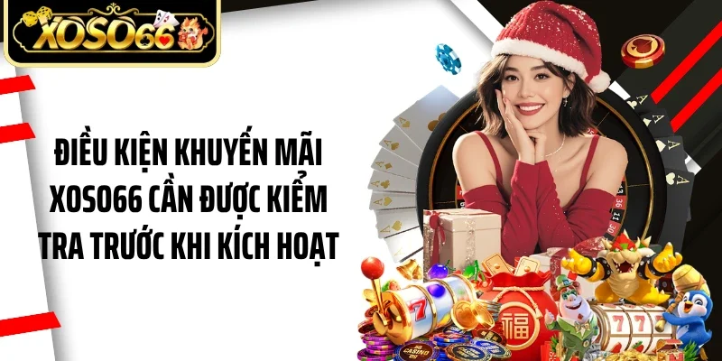 Điều kiện khuyến mãi Xoso66 cần được kiểm tra trước khi kích hoạt