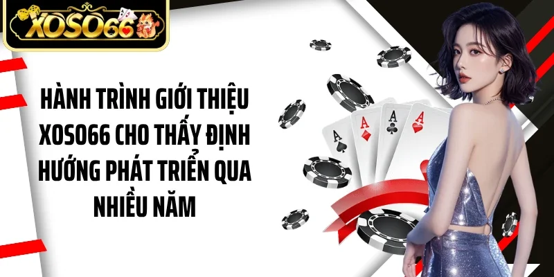 Hành trình giới thiệu Xoso66 cho thấy định hướng phát triển qua nhiều năm