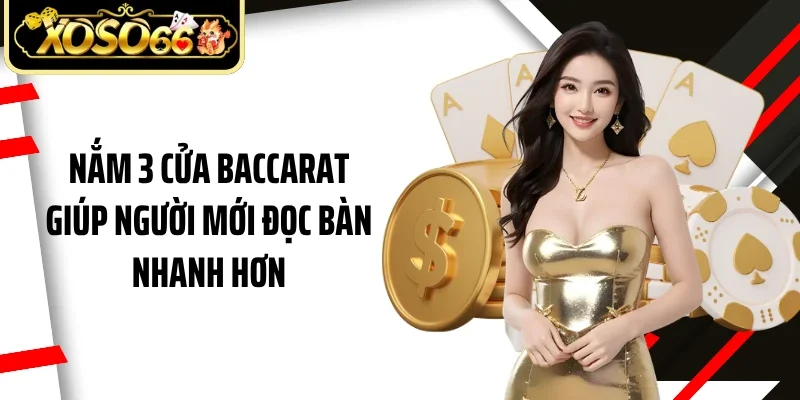 Nắm 3 cửa baccarat giúp người mới đọc bàn nhanh hơn