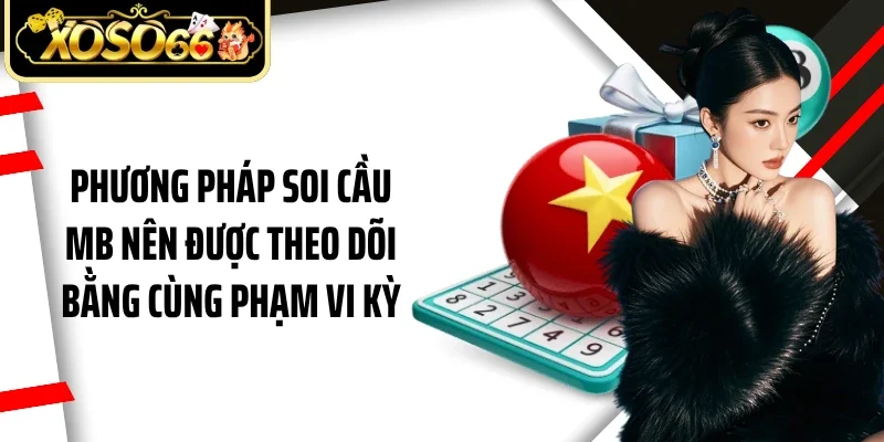 Phương pháp soi cầu MB nên được theo dõi bằng cùng phạm vi kỳ