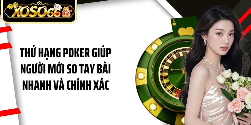 Thứ hạng poker giúp người mới so tay bài nhanh và chính xác