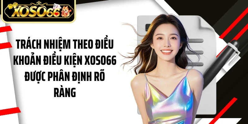 Trách nhiệm theo điều khoản điều kiện Xoso66 được phân định rõ ràng